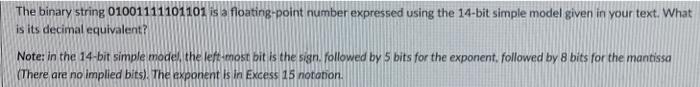 The Binary String 01001111101101 Is A Floating Point Number Expressed Using The 14 Bit Simple Model Given In Your Text 1