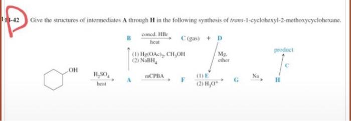 P 11 42 Give The Structures Of Intermediates A Through H In The Following Synthesis Of Trans I Cyclohexyl 2 Methoxycycl 1