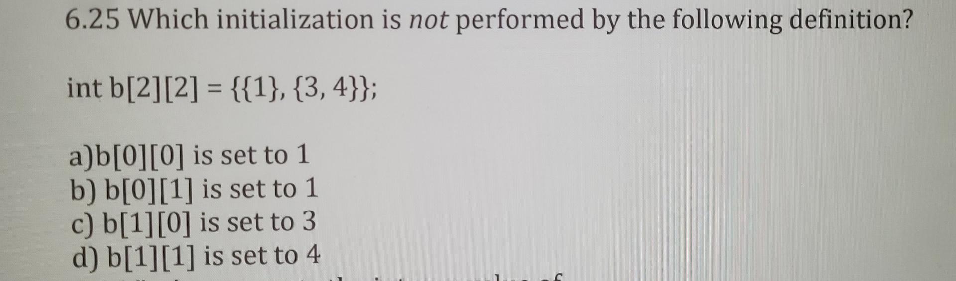 6 25 Which Initialization Is Not Performed By The Following Definition Int B 2 2 1 3 4 A B 0 0 Is Set To 1