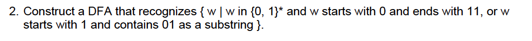 2 Construct A Dfa That Recognizes W W In 0 1 And W Starts With 0 And Ends With 11 Or W Starts With 1 And Conta 1