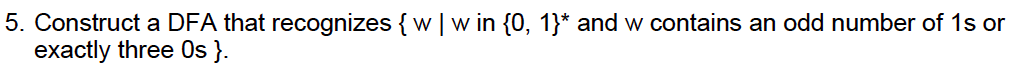 5 Construct A Dfa That Recognizes W W In 0 1 And W Contains An Odd Number Of 1s Or Exactly Three Os 1