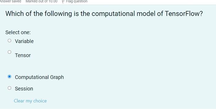 Answer Saved Marked Out Of 10 00 Flag Question Which Of The Following Is The Computational Model Of Tensorflow Select O 1