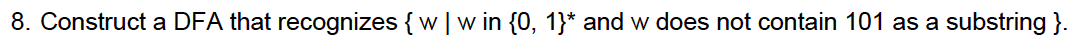 8 Construct A Dfa That Recognizes W W In 0 1 And W Does Not Contain 101 As A Substring 1