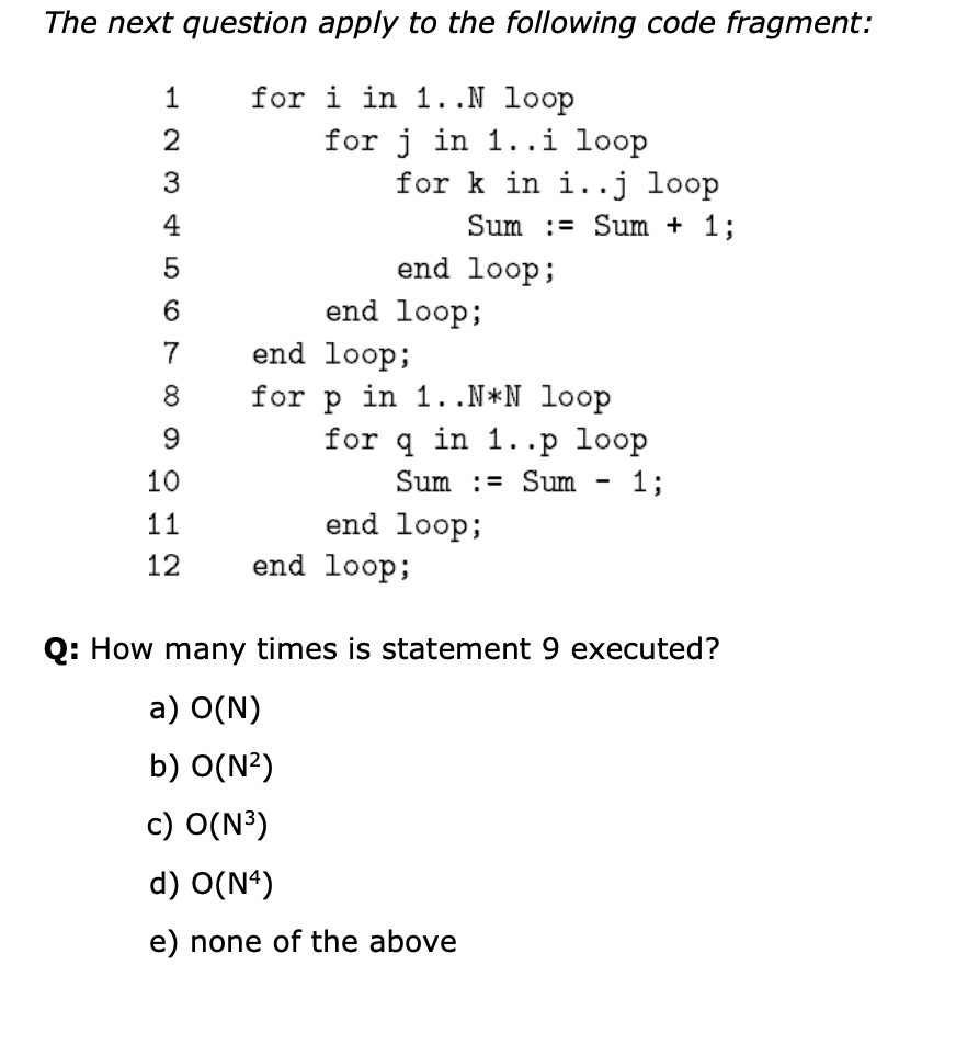 The Next Question Apply To The Following Code Fragment For I In 1 N Loop For J In 1 I Loop For K In I J Loop Sum Sum 1