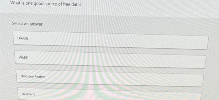 What Is One Good Source Of Free Data Select An Answer Friends Warp Thomson Reuters Dataferret 1