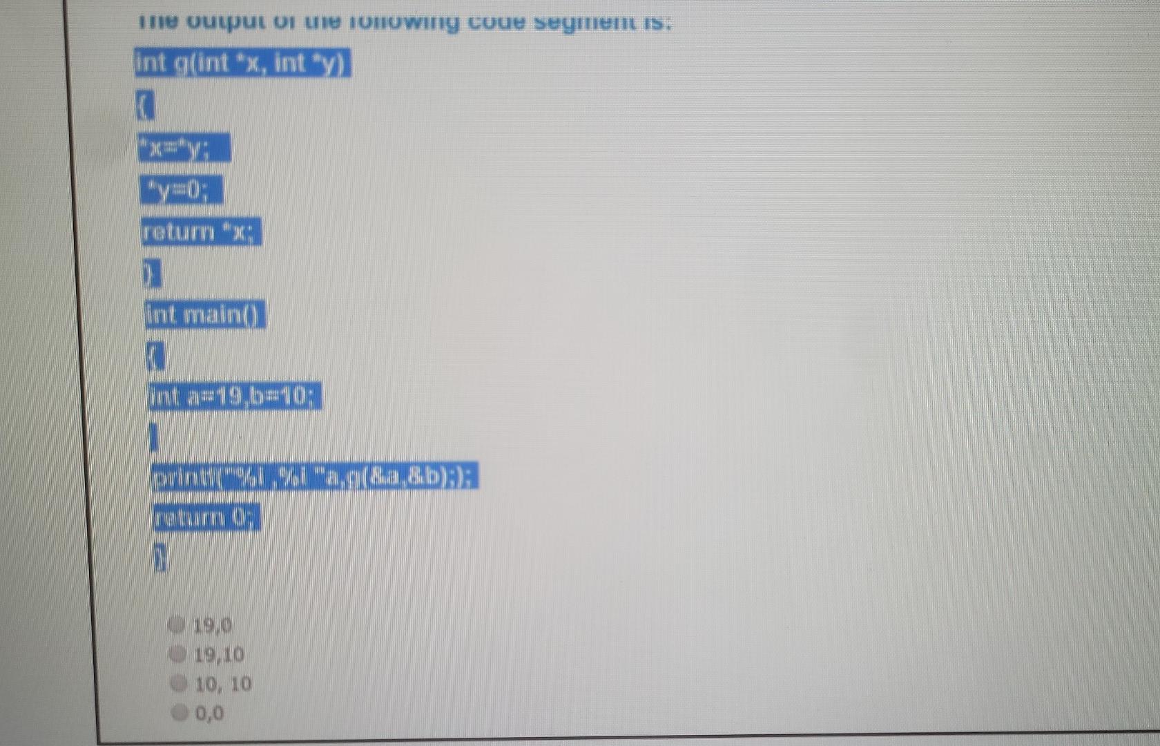 The Output Of The Following Coue Segment Is Int G Int X Int Y X Y Y 0 Return X Int Main Int A 19 B 10 Pri 1