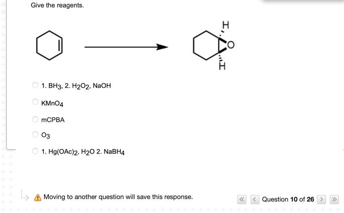 Give The Reagents I I 1 Bh3 2 H2o2 Naoh Kmno4 Mcpba 03 1 Hg Oac 2 H20 2 Nabh4 L A Moving To Another Question 1