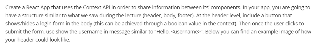 Create A React App That Uses The Context Api In Order To Share Information Between Its Components In Your App You Are 1