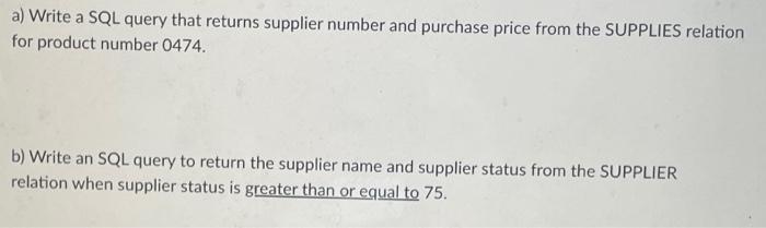 A Write A Sql Query That Returns Supplier Number And Purchase Price From The Supplies Relation For Product Number 0474 1