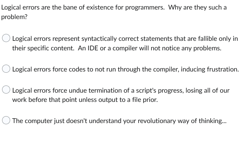 Logical Errors Are The Bane Of Existence For Programmers Why Are They Such A Problem Logical Errors Represent Syntacti 1