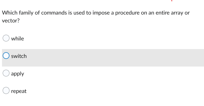 Which Family Of Commands Is Used To Impose A Procedure On An Entire Array Or Vector While Switch Apply Repeat 1