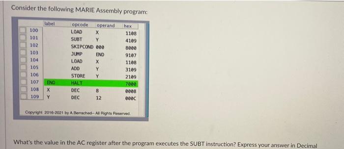 Consider The Following Marie Assembly Program Label Opcode Operand Hex Load X 100 1108 101 Subt Y 4109 102 Skipcond 000 1