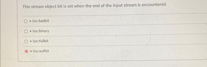 This Stream Object Bit Is Set When The End Of The Input Stream Is Encountered O Ios Badbit Oios Binary Oios Failbit 1