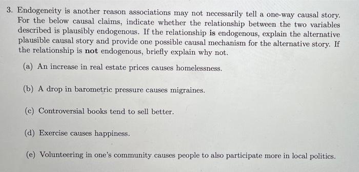 3 Endogeneity Is Another Reason Associations May Not Necessarily Tell A One Way Causal Story For The Below Causal Clai 1