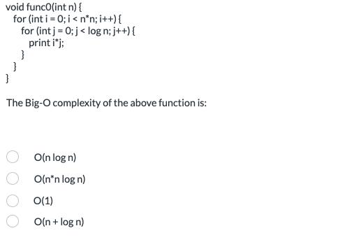 Void Funco Int N For Int I 0 I N N I For Int J 0 J Log N J Print I J The Big O Complexity 1