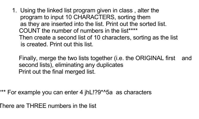 1 Using The Linked List Program Given In Class Alter The Program To Input 10 Characters Sorting Them As They Are Inse 1