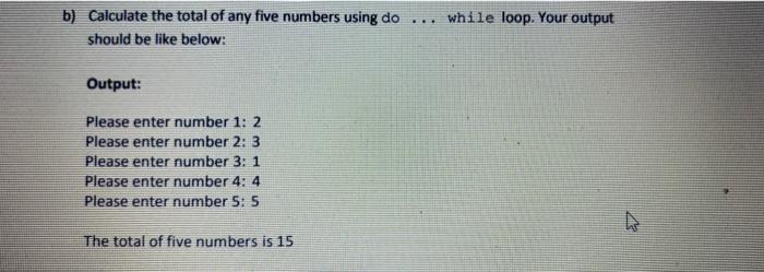 B Calculate The Total Of Any Five Numbers Using Do Should Be Like Below Output Please Enter Number 1 2 Please Enter 2