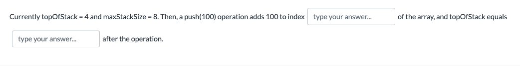 Currently Topofstack 4 And Maxstacksize 8 Then A Push 100 Operation Adds 100 To Index Type Your Answer Of The 1