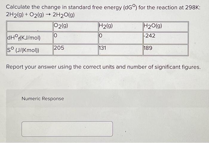 Calculate The Change In Standard Free Energy Dgo For The Reaction At 298k 2h2 G O2 G 2h2o G O2 G H2 G H2o G 1