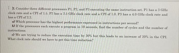 I 2 Consider Three Different Processors P1 P2 And P3 Executing The Same Instruction Set P1 Has A 3 Ghz Clock Rate An 1