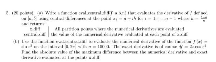 5 20 Points A Write A Function Eval Central Diff F A B N That Evaluates The Derivative Of F Defined On A B Usi 1