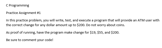 C Programming Practice Assignment 1 In This Practice Problem You Will Write Test And Execute A Program That Will Pro 1