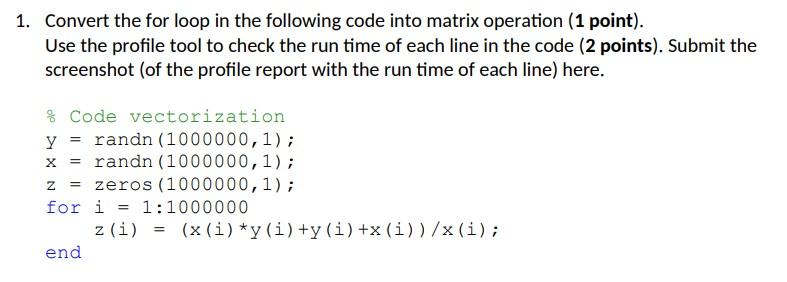 1 Convert The For Loop In The Following Code Into Matrix Operation 1 Point Use The Profile Tool To Check The Run Tim 1