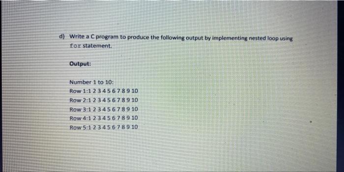D Write A C Program To Produce The Following Output By Implementing Nested Loop Using For Statement Output Number 1 T 1