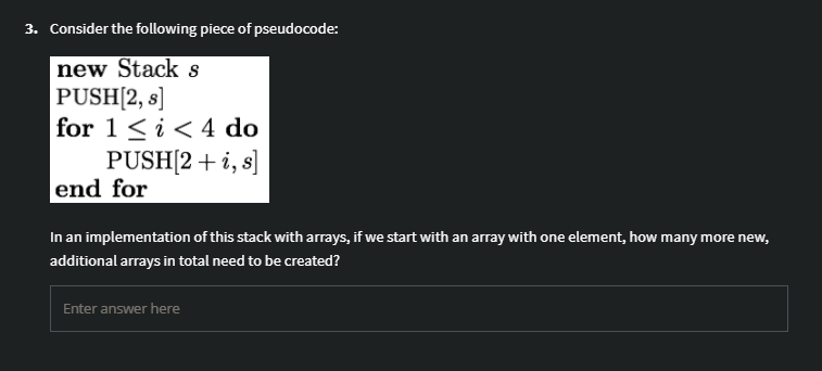 3 Consider The Following Piece Of Pseudocode New Stack S Push 2 S For 1 I 4 Do Push 2 I S End For In An Impl 1
