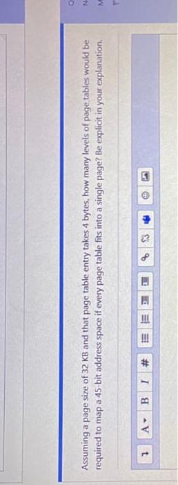 Q N Assuming A Page Size Of 32 Kb And That Page Table Entry Takes 4 Bytes How Many Levels Of Page Tables Would Be Requ 1