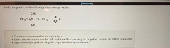 Reference Predict The Products Of The Following Ether Cleavage Reaction Ch Ch3ch2c O Ch H2o Chs Hi You Do Not Have T 1