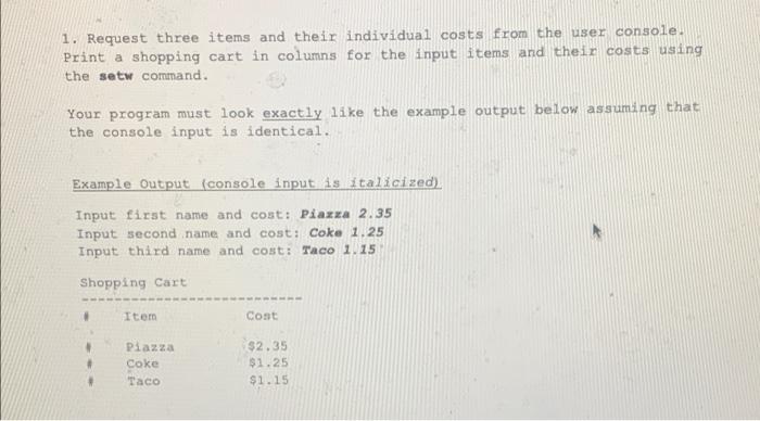 1 Request Three Items And Their Individual Costs From The User Console Print A Shopping Cart In Columns For The Input 1