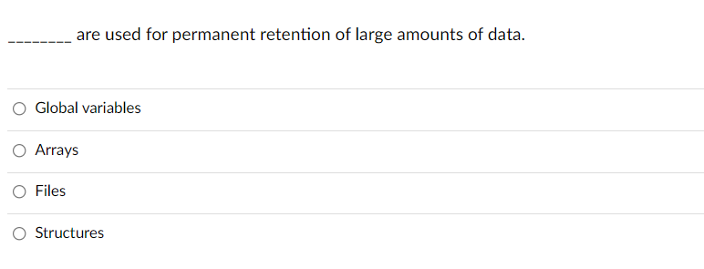 Are Used For Permanent Retention Of Large Amounts Of Data Global Variables O Arrays Files Structures 1