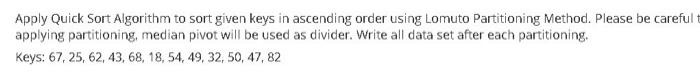 Apply Quick Sort Algorithm To Sort Given Keys In Ascending Order Using Lomuto Partitioning Method Please Be Careful T A 1