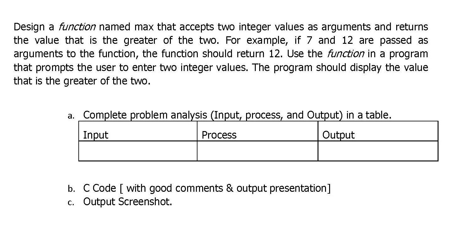 Design A Function Named Max That Accepts Two Integer Values As Arguments And Returns The Value That Is The Greater Of Th 1