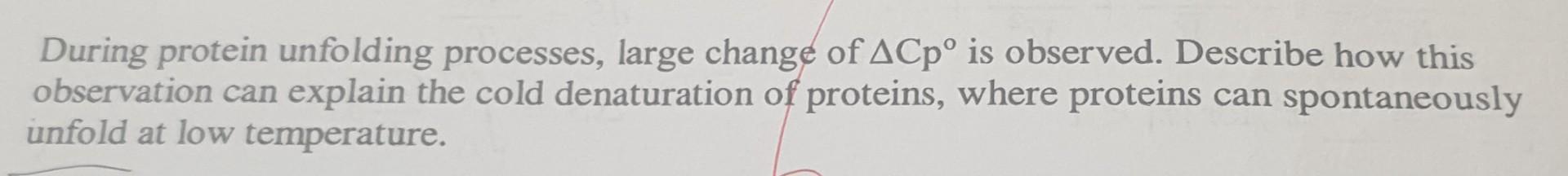 During Protein Unfolding Processes Large Change Of Acpo Is Observed Describe How This Observation Can Explain The Cold 1