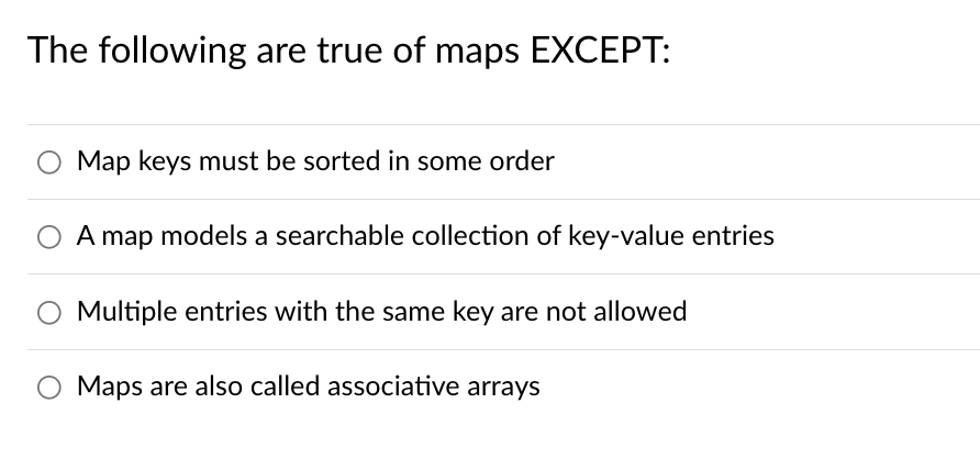 The Following Are True Of Maps Except Map Keys Must Be Sorted In Some Order A Map Models A Searchable Collection Of Key 1