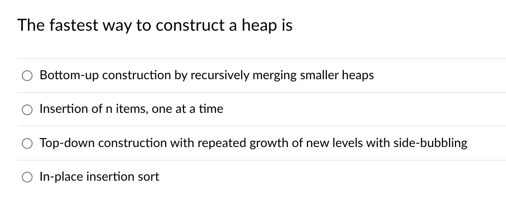 The Fastest Way To Construct A Heap Is Bottom Up Construction By Recursively Merging Smaller Heaps Insertion Of N Items 1