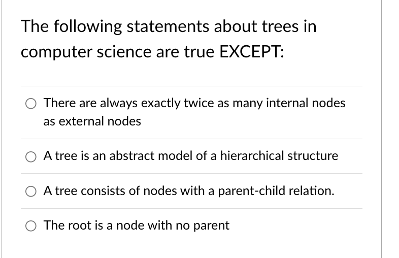 The Following Statements About Trees In Computer Science Are True Except There Are Always Exactly Twice As Many Interna 1
