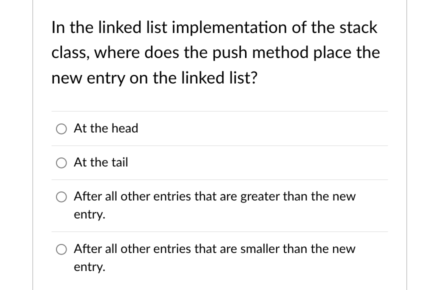 In The Linked List Implementation Of The Stack Class Where Does The Push Method Place The New Entry On The Linked List 1