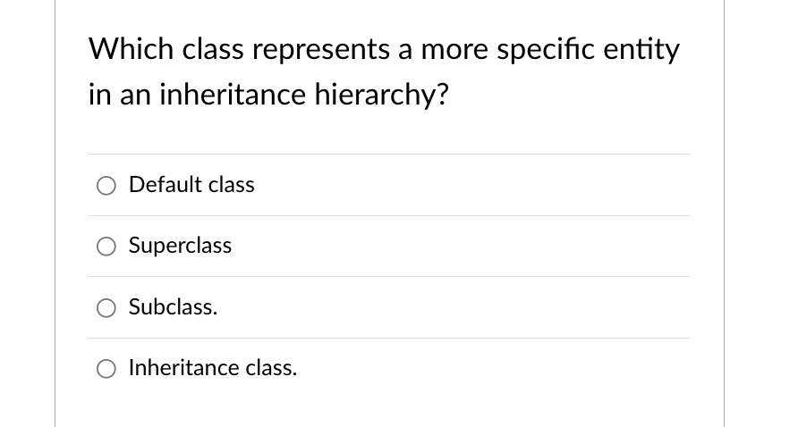 Which Class Represents A More Specific Entity In An Inheritance Hierarchy Default Class Superclass Subclass O Inherita 1