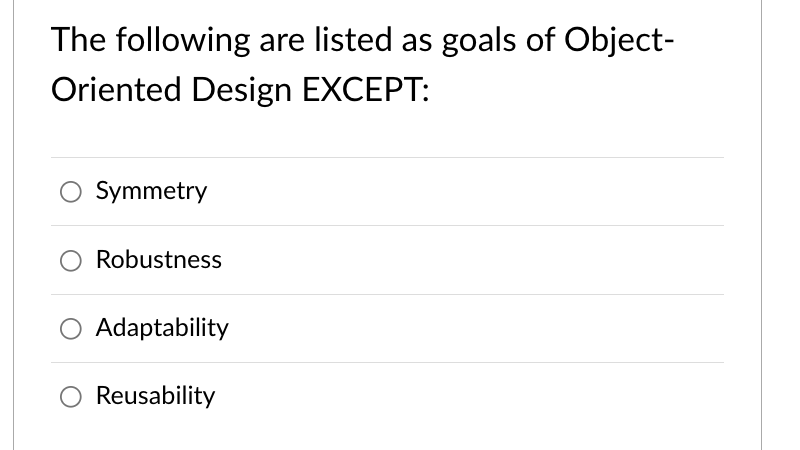 The Following Are Listed As Goals Of Object Oriented Design Except Symmetry Robustness Adaptability Reusability 1