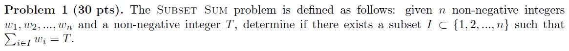 Problem 1 30 Pts The Subset Sum Problem Is Defined As Follows Given N Non Negative Integers W W2 Wn And A No 1