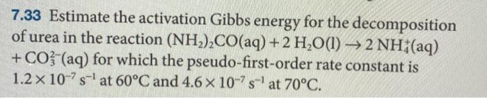 7 33 Estimate The Activation Gibbs Energy For The Decomposition Of Urea In The Reaction Nh2 Co Aq 2 H2o 1 2 Nh 1