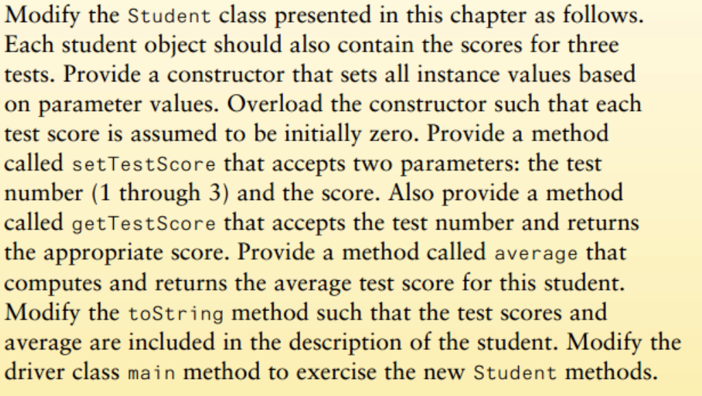 Modify The Student Class Presented In This Chapter As Follows Each Student Object Should Also Contain The Scores For Th 1