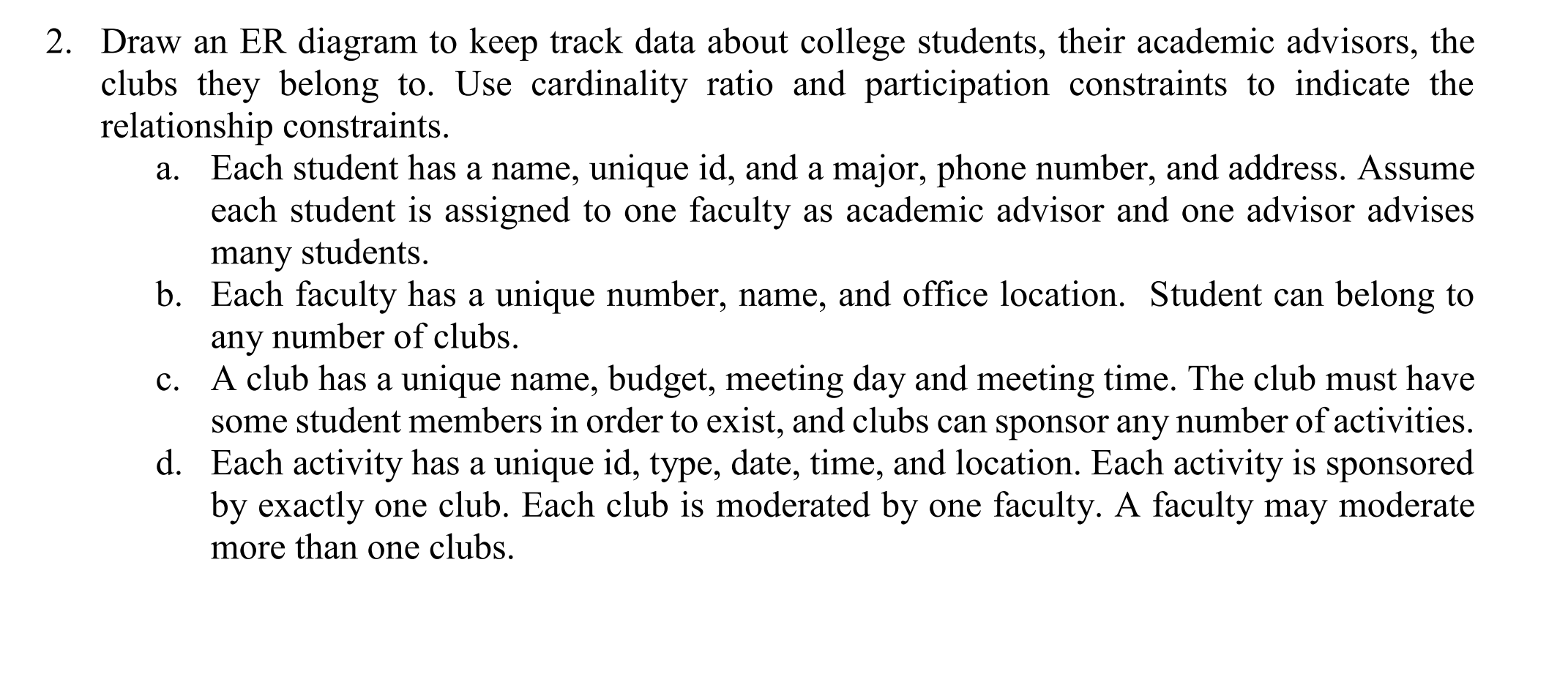 2 Draw An Er Diagram To Keep Track Data About College Students Their Academic Advisors The Clubs They Belong To Use 1
