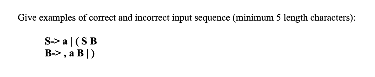 Give Examples Of Correct And Incorrect Input Sequence Minimum 5 Length Characters S A S B B A B 1
