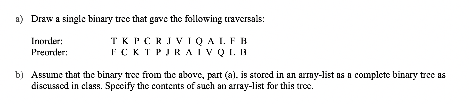 A Draw A Single Binary Tree That Gave The Following Traversals Inorder Preorder T K P Crj Viq Alf B Fc Ktp Jra Iv Ql 1