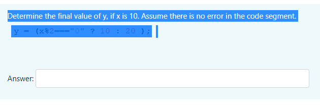 Determine The Final Value Of Y If X Is 10 Assume There Is No Error In The Code Segment Y X 2 0 10 20 Answ 1