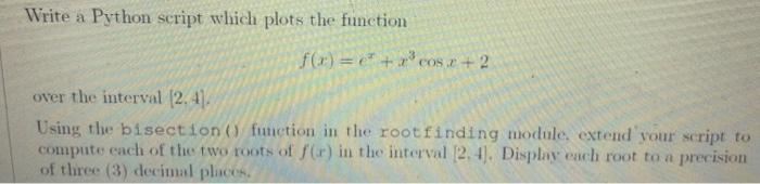 Write A Python Script Which Plots The Function F X E 2 Cos R 2 Over The Interval 2 41 Using The Bisection Functio 1